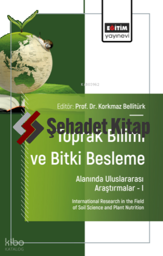 Toprak Bilimi ve Bitki Besleme Alanında Uluslararası Araştırmalar – I;International Research in the Field of Soil Science and Plant Nutrition
