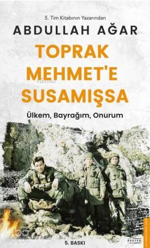 Toprak Mehmet'e Susamışsa; Ülkem, Bayrağım, Onurum | Abdullah Ağar | D