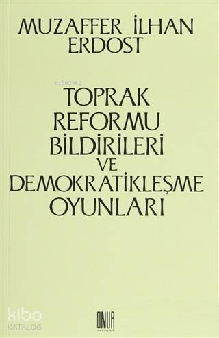 Toprak Reformu Bildirileri ve Demokratikleşme Oyunları | Muzaffer İlha