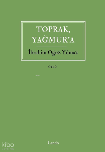 Toprak, Yağmur'a | İbrahim Oğuz Yılmaz | Lando Yayınları
