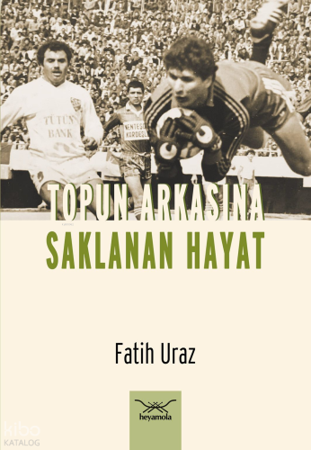 Topun Arkasına Saklanan Hayat | Fatih Uraz | Heyamola Yayınları