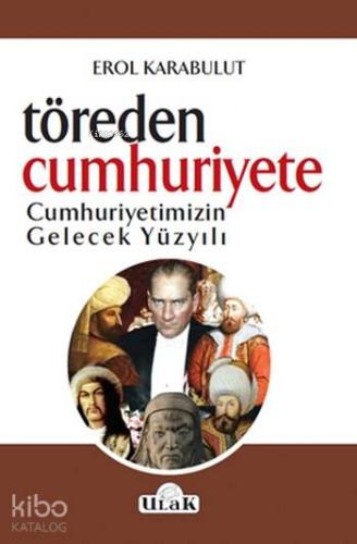 Töre'den Cumhurşyet'e; Cumhuriyetimizin Gelecek Yüzyılı