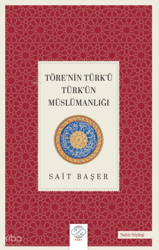 Töre'nin Türk'ü Türk'ün Müslümanlığı | Sait Başer | Post Yayınevi