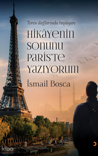 Toros Dağlarında Başlayan Hikayenin Sonunu Paris’te Yazıyorum