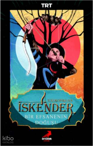 Tozkoparan İskender:;Bir Efsanenin Doğuşu