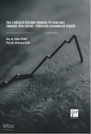 TRA-2 Bölgesi Özelinde Finansal İyi Olma Hali-Finansal Risk Eğilimi-Psikolojik Dayanıklılık İlişkisi