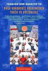 Trabzon´dan Abhazya´ya Doğu Karadeniz Halklarının Tarih ve Kültürleri