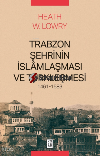 Trabzon Şehrinin İslâmlaşması ve Türkleşmesi (1461-1583)