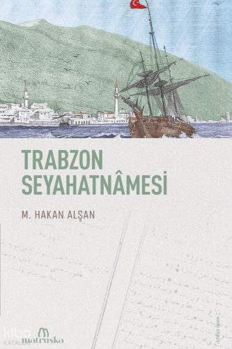 Trabzon Seyahatnamesi | M. Hakan Alşan | Matruşka Yayınları