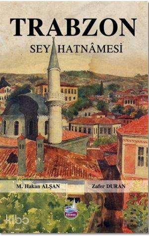 Trabzon Seyahatnamesi | M. Hakan Alşan | Heyamola Yayınları