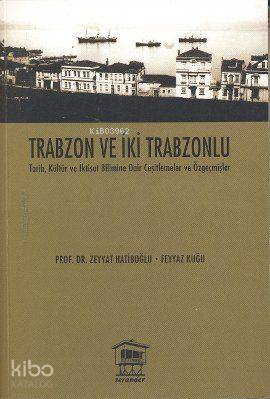 Trabzon ve İki Trabzonlu; Tarih, Kültür ve İktisat Bilimine Dair Çeşitlemeler ve Özgeçmişler