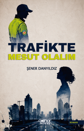 Trafikte Mesut Olalım | Şener Danyıldız | Gülnar Yayınları