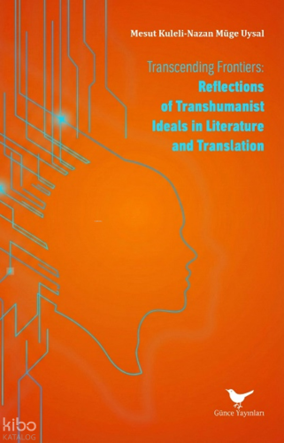 Transcending Frontiers: Reflections of Transhumanist Ideals in Literature and Translation