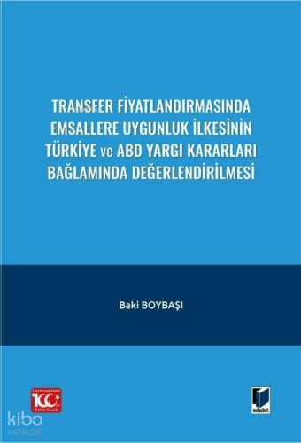 Transfer Fiyatlandırmasında Emsallere Uygunluk İlkesinin Türkiye ve ABD Yargı Kararları Bağlamında Değerlendirilmesi