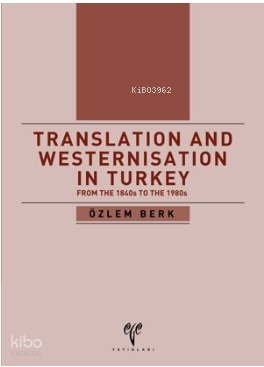 Translation and Westernisation in Turkey from the 1840s to the 1980s