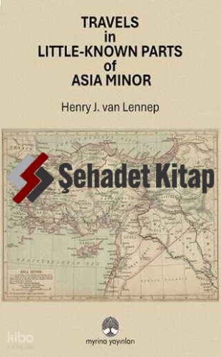 Travels in Little-Known Parts Of Asia Minor