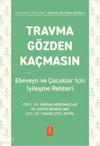 Travma Gözden Kaçmasın -  Ebeveyn ve Çocuklar İçin İyileşme Rehberi
