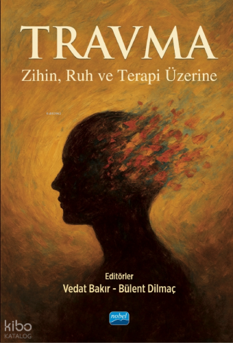 Travma;Zihin, Ruh ve Terapi Üzerine | Kolektif | Nobel Akademik Yayınc