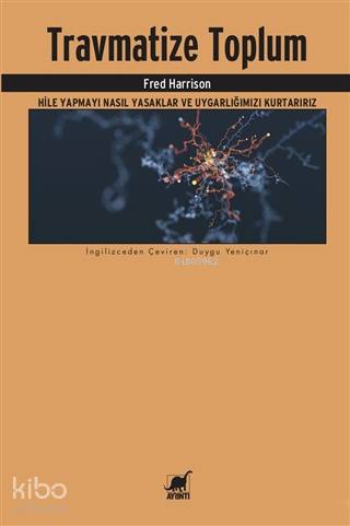 Travmatize Toplum; Hile Yapmayı Nasıl Yasaklar ve Uygarlığımızı Kurtarırız