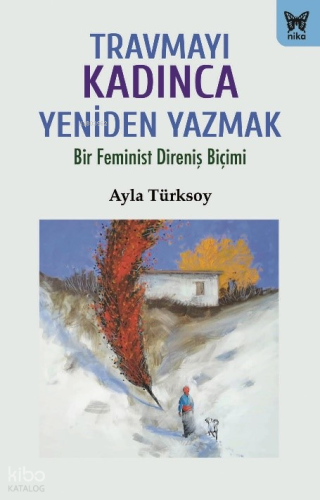 Travmayı Kadınca Yeniden Yazmak;Bir Feminist Direniş Biçimi | Ayla Tür