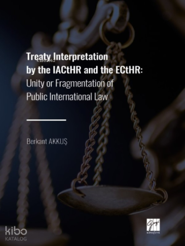 Treaty Interpretation by the IACtHR and the ECtHR;Unity or Fragmentation of Public International Law