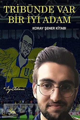 Tribünde Var Bir İyi Adam Koray Şener Kitabı