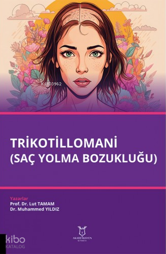 Trikotillomani (Saç Yolma Bozukluğu) | Lut Tamam | Akademisyen Kitabev