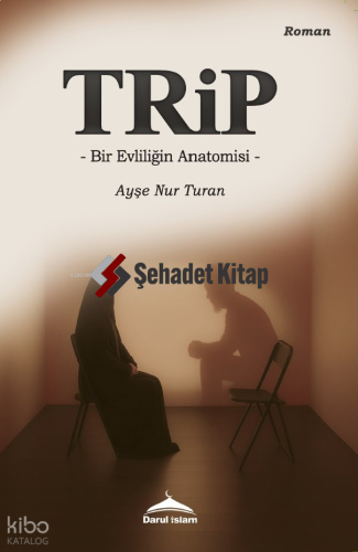 Trip ;Bir Evliliğin Anatomisi | Ayşe Nur Turan | Darul İslam Yayınları