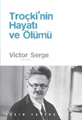 Troçki'nin Hayatı ve Ölümü | Victor Serge | Yazın Yayıncılık