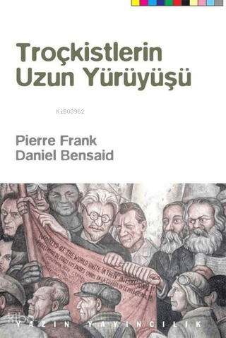 Troçkistlerin Uzun Yürüyüşü | Daniel Bensaid | Yazın Yayıncılık