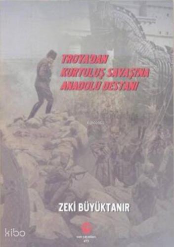 Troya’dan Kurtuluş Savaşı’na Anadolu Destanı