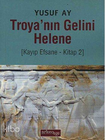 Troya'nın Gelini Helene; Kayıp Efsane - Kitap 2