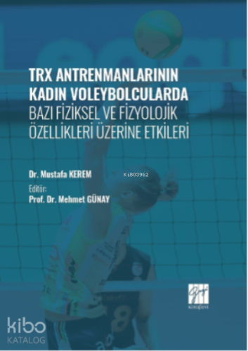 TRX Antrenmanlarının Kadın Voleybolcularda Bazı Fiziksel ve Fizyolojik Özellikleri Üzerine Etkileri