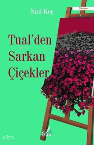 Tual'Den Sarkan Çiçekler | Nail Koç | İzan Yayıncılık