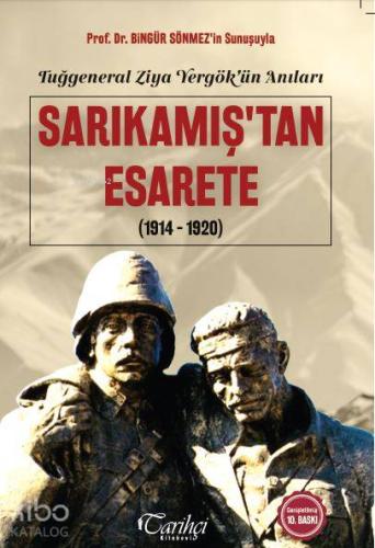 Tuğgeneral Ziya Yergök'ün Anıları- Sarıkamış'tan Esarete; (1914-1920)