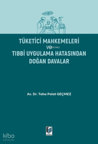 Tüketici Mahkemeleri ve Tıbbi Uygulama Hatasından Doğan Davalar | Taha