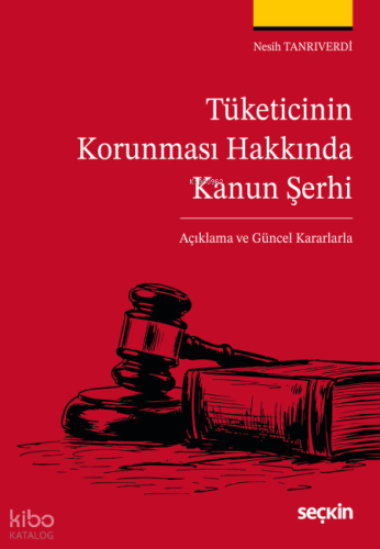 Tüketicinin Korunması Hakkında Kanun Şerhi | Nesih Tanrıverdi | Seçkin