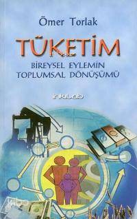 Tüketim; Bireysel Eylemin Toplumsal Dönüşümü  