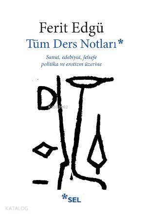 Tüm Ders Notları; Sanat, Edebiyat, Felsefe, Politika ve Erotizm Üzerine
