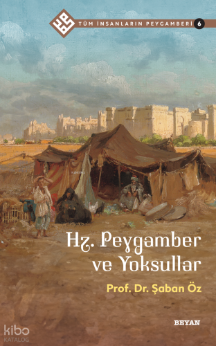 Tüm İnsanların Peygamberi /6;Hz. Peygamber ve Yoksullar | Şaban Öz | B