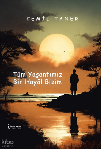Tüm Yaşantımız Bir Hayâl Bizim