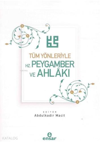 Tüm Yönleriyle Hz. Peygamber ve Ahlakı | Abdulkadir Macit | Ensar Neşr