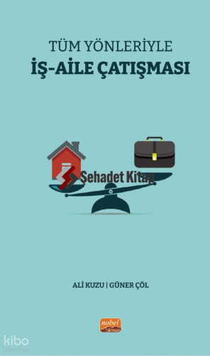 Tüm Yönleriyle İş-Aile Çatışması | Ali Kuzu | Nobel Bilimsel Eserler