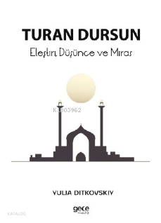 Turan Dursun ;Eleştiri, Düşünce ve Miras