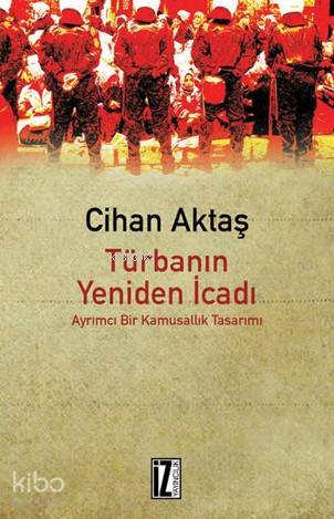 Türbanın Yeniden İcadı; Ayrımcı Bir Kamusallık Tasarımı | Cihan Aktaş 