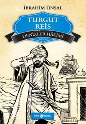 Turgut Reis; Denizler Hâkimi | İbrahim Ünsal | Genç Hayat