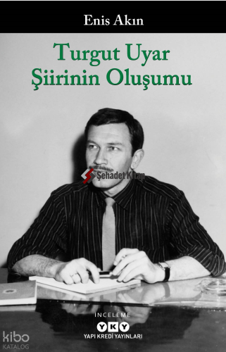 Turgut Uyar Şiirinin Oluşumu | Enis Akın | Yapı Kredi Yayınları ( YKY 