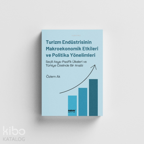 Turizm Endüstrisinin Makroekonomik Etkileri ve Politika Yönelimleri;Seçili Asya-Pasifik Ülkeleri ve Türkiye Özelinde Bir Analiz