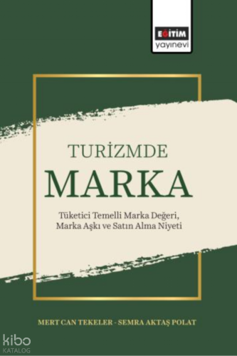 Turizmde Marka;Tüketici Temelli Marka Değeri, Marka Aşkı ve Satın Alma
