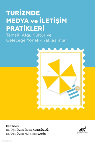 Turizmde Medya ve İletişim Pratikleri;Temsil, Algı, Kültür ve Geleceğe Yönelik Yaklaşımlar